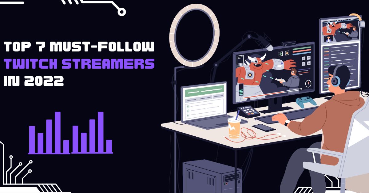 Top 7 Must-Follow Twitch Streamers in 2022