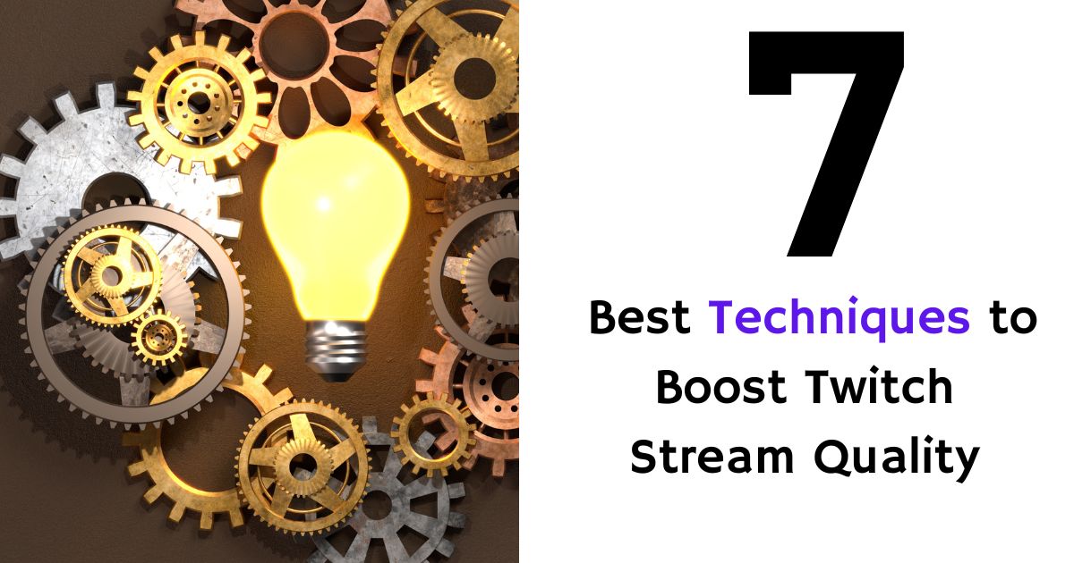 Best Techniques to Boost Twitch Stream Quality