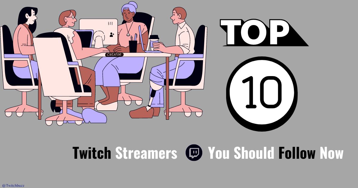 Top 10 Twitch Streamers You Should Follow Now