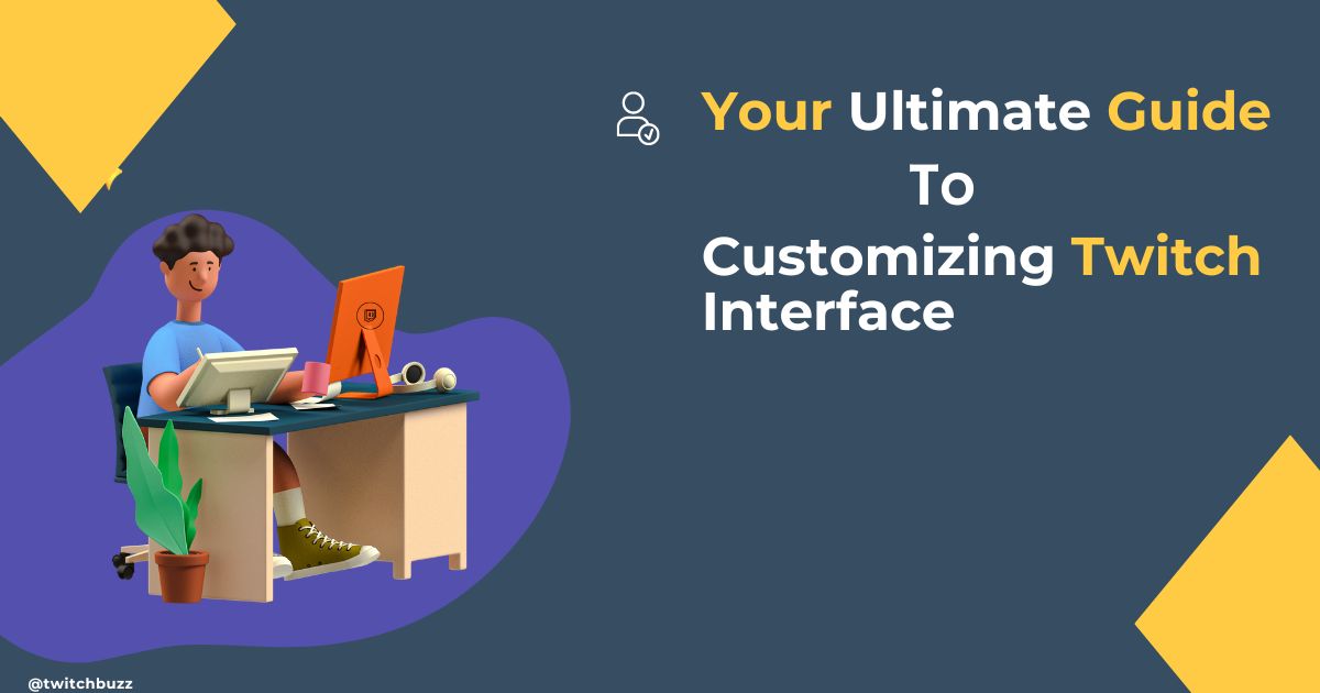 Your Ultimate Guide to Customizing Twitch Interface